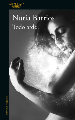Libro Todo Arde Editorial Alfaguara de Nuria Barrios 2020
