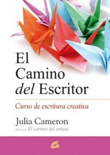 El Camino del Escritor, de Julia Cameron. Editorial Gaia, tapa blanda en español, 2017