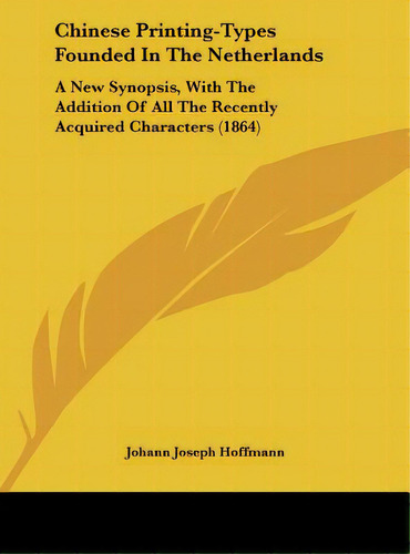Chinese Printing-types Founded In The Netherlands: A New Synopsis, With The Addition Of All The R..., De Hoffmann, Johann Joseph. Editorial Kessinger Pub Llc, Tapa Dura En Inglés