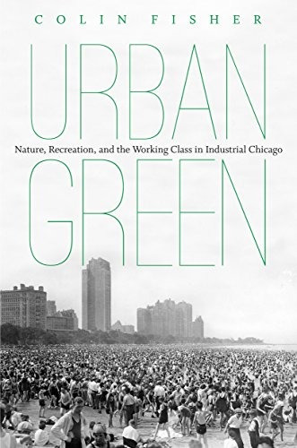 Urban Green Nature, Recreation, And The Working Class In Ind