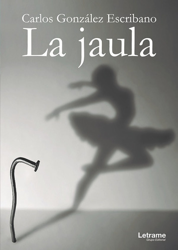 La Jaula, De Carlos González Escribano. Editorial Letrame, Tapa Blanda, Edición 1 En Español, 2017