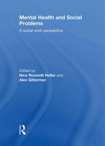 Mental Health And Social Problems: A Social Work Perspective: A Social Work Perspective, De Rovinelli Heller, Nina., Vol. 1. Editorial Routledge, Tapa Dura En Inglés