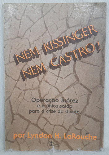 Livro Nem Kissinger Nem Castro! - Lyndon H. Larouche - Editora Dois Pontos (Usado)
