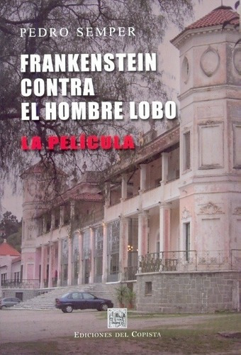 Frankenstein Contra El Hombre Lobo, La Película - Se, de SEMPER, PEDRO. Editorial DEL COPISTA EDICIONES en español