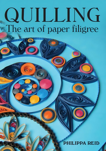 Quilling: The Art Of Paper Filigree: The Art Of Paper Filigree, De Reid, Philippa., Vol. 1. Editorial Crowood Press (uk), Tapa Blanda En Inglés