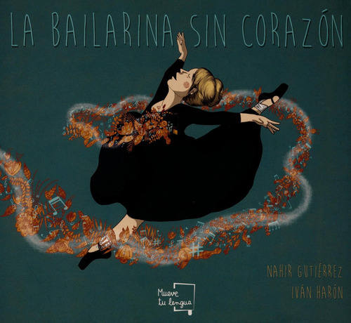 LA BAILARINA SIN CORAZON., de Nahir Gutiérrez. Editorial Muevetulengua, tapa pasta dura, edición 1 en español, 2020
