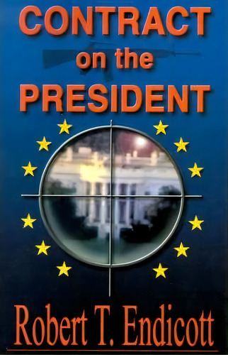 Contract On The President, De Robert T Endicott. Editorial Writers Club Press, Tapa Blanda En Inglés