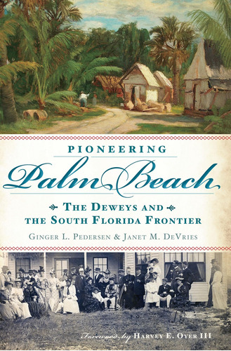Libro: Pioneering Palm Beach: The Deweys And The South