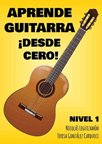 ¡aprende A Tocar Guitarra Desde Cero! : Nivel I
