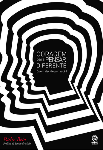 Coragem Para Pensar Diferente, De Padre Beto. Editora Astral Cultural, Capa Mole, Edição 1 Em Português