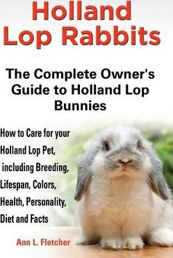 Libro Holland Lop Rabbits The Complete Owner's Guide To H...