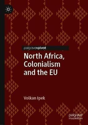 North Africa, Colonialism And The Eu - Volkan Ipek