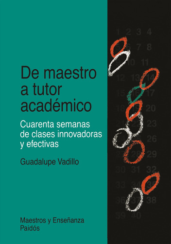 De maestro a tutor académico: Cuarenta semanas de clases innovadoras y efectivas, de Guadalupe Vadillo Bueno, Rosa María. Serie Maestros y Enseñanza Editorial Paidos México en español, 2013