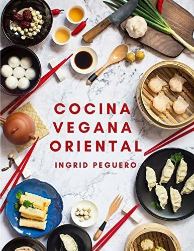 Cocina Vegana Oriental, de Ingrid Peguero. Editorial Independently Published, tapa blanda en español, 2020