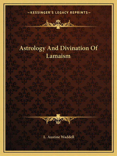 Astrology And Divination Of Lamaism, De Waddell, L. Austine. Editorial Kessinger Pub Llc, Tapa Blanda En Inglés