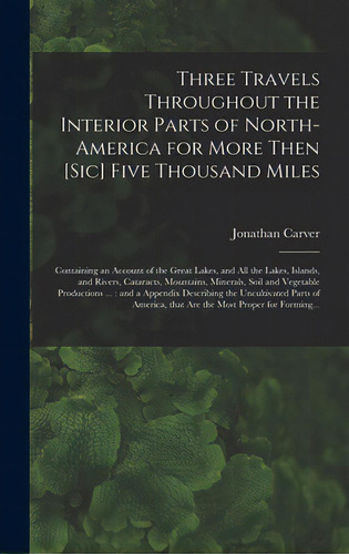 Three Travels Throughout The Interior Parts Of North-america For More Then [sic] Five Thousand Mi..., De Carver, Jonathan 1710-1780. Editorial Legare Street Pr, Tapa Dura En Inglés