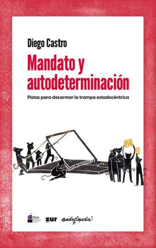 Mandato Y Autodeterminación, De Diego Castro. Editorial Bajo Tierra, Tapa Blanda, Edición 1 En Español