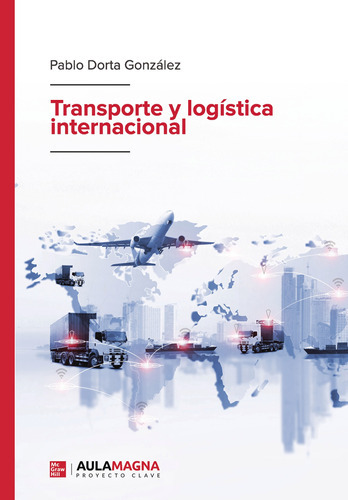 Transporte y logística internacional, de Dorta González , Pablo.. Editorial Aula Magna Proyecto Clave McGraw Hill, tapa blanda, edición 1.0 en español, 2019