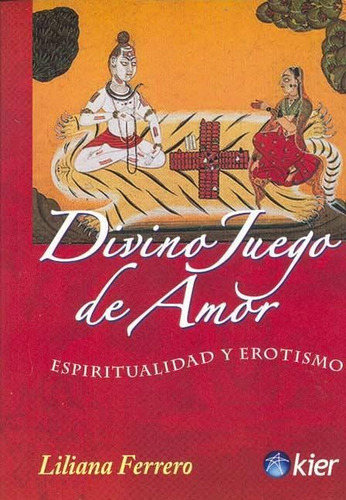 Divino Juego De Amor Espiritualidad Y Erotismo, De Ferrero, Liliana. Editorial Kier, Tapa Tapa Blanda En Español
