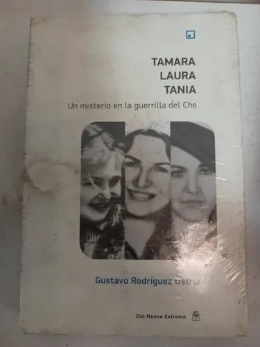 Tamara, Laura, Tania Un Misterio En La Guerrilla Del Che