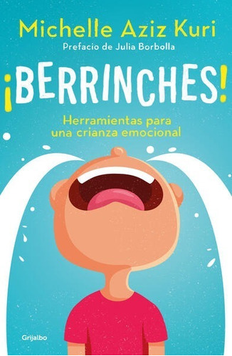 ¡ Berrinches ! - Herramientas Para Una Crianza - M. A. Kuri