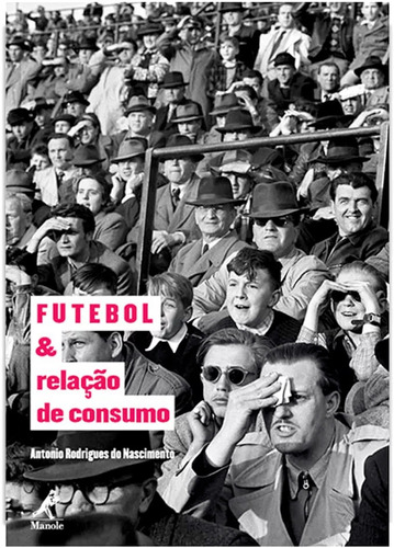 Futebol e relação de consumo, de Nascimento, Antonio Rodrigues do. Editora Manole LTDA, capa mole em português, 2013