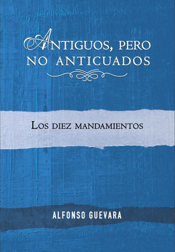 Antiguos Pero No Anticuados/ Los Diez Mandamientos