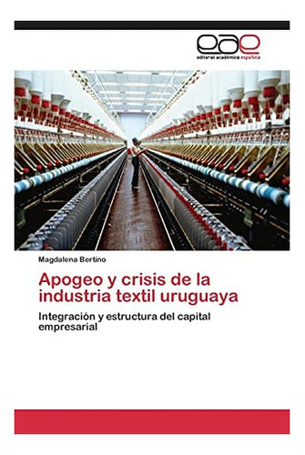 Libro: Apogeo Y Crisis Industria Textil Uruguaya: Integ&..