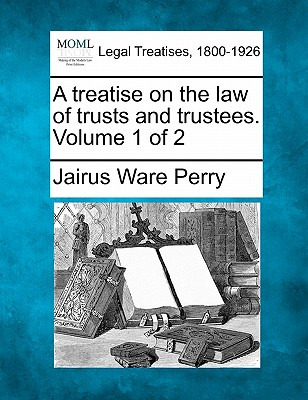 Libro A Treatise On The Law Of Trusts And Trustees. Volum...