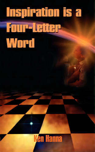 Inspiration Is A Four-letter Word, De Hanna, Ken. Editorial Authorhouse, Tapa Blanda En Inglés