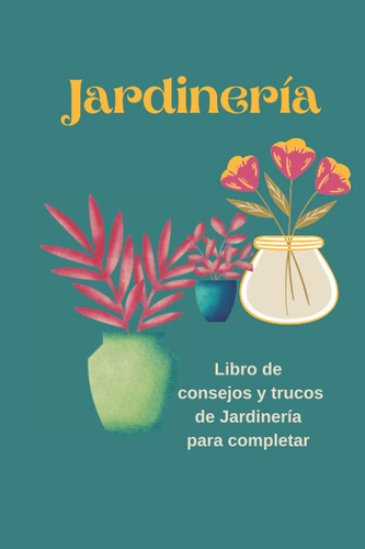 Libro: Jardinería: Libro De Consejos Y Trucos De Jardinería