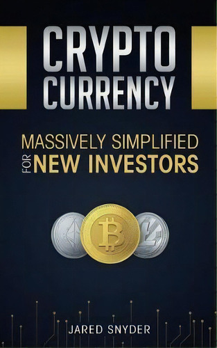 Cryptocurrency : Massively Simplified For New Investors, De Jared Snyder. Editorial Kazravan Enterprises Llc, Tapa Blanda En Inglés