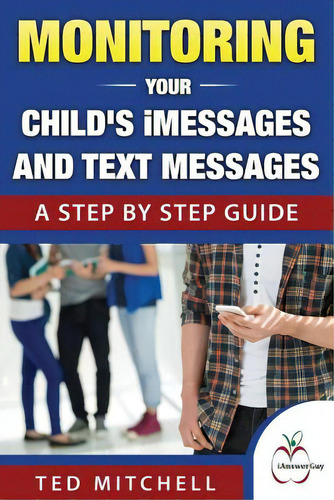 Monitoring Your Child's Imessages And Text Messages: A Step By Step Guide, De Mitchell, Ted., Vol. 1. Editorial Lightning Source Inc, Tapa Blanda En Inglés