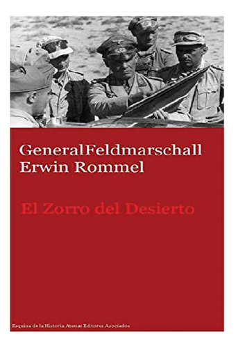 Generalfeldmarschall Erwin Rommel El Zorro Del Desierto