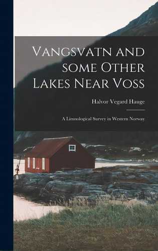 Vangsvatn And Some Other Lakes Near Voss: A Limnological Survey In Western Norway, De Hauge, Halvor Vegard. Editorial Hassell Street Pr, Tapa Dura En Inglés