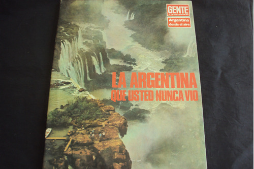 Revista Gente - Especial La Argentina Que Usted Nunca Vio