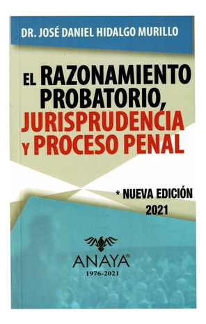 El Razonamiento Probatorio, Jurisprudencia Y Proceso Penal, De Dr. José Daniel Hidalgo Murillo. Editorial Anaya, Tapa Blanda En Español, 2021