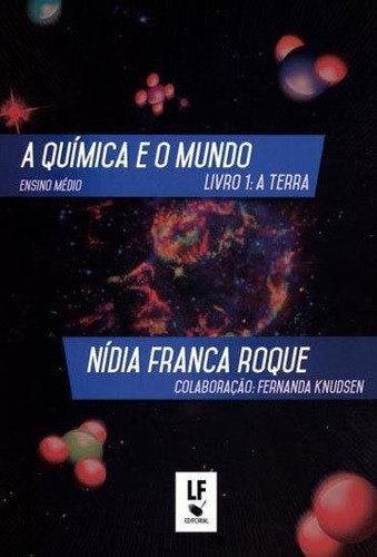 Quimica E O Mundo, A - Livro 1 A Terra, De Roque, Nidia Franca. Editora Livraria Da Fisica - Lf, Capa Mole Em Português