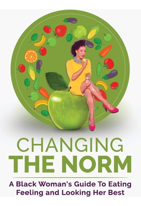 Libro Changing The Norm: A Black Woman's Guide To Eating,...