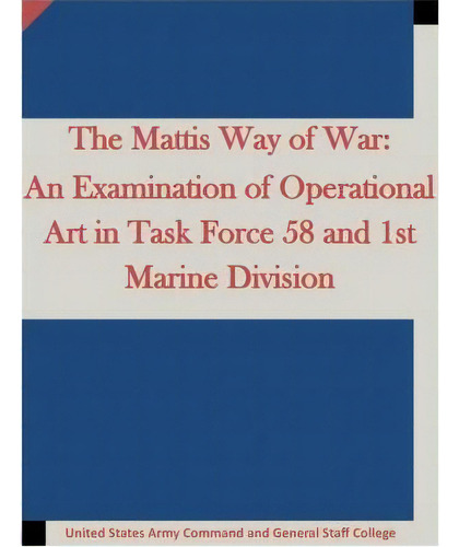 The Mattis Way Of War, De United States Army Command And General S. Editorial Createspace Independent Publishing Platform, Tapa Blanda En Inglés