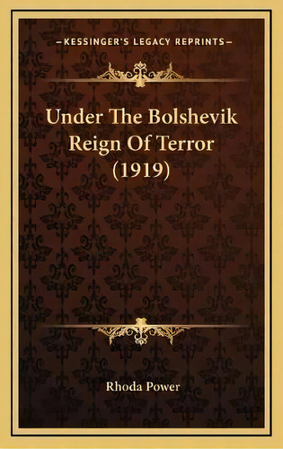 Under The Bolshevik Reign Of Terror (1919), De Rhoda Power. Editorial Kessinger Publishing, Tapa Dura En Inglés