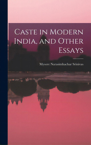 Caste In Modern India, And Other Essays, De Srinivas, Mysore Narasimhachar. Editorial Hassell Street Pr, Tapa Dura En Inglés