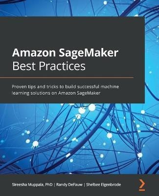 Libro Amazon Sagemaker Best Practices : Proven Tips And T...