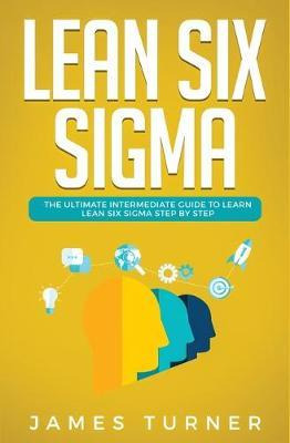 Libro Lean Six Sigma : The Ultimate Intermediate Guide To...