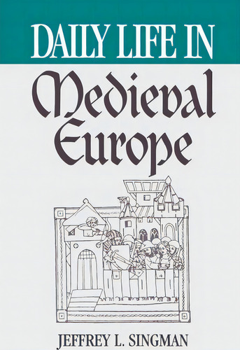Daily Life In Medieval Europe, De Jeffrey L. Forgeng. Editorial Abc Clio, Tapa Blanda En Inglés