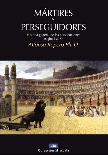 Mártires Y Perseguidores ( Alfonso Ropero )