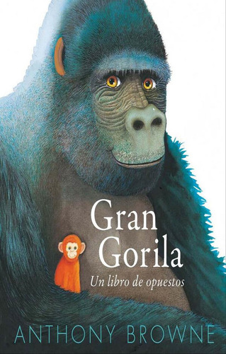 Gran Gorila: Un Libro De Opuestos, De Anthony Browne. Editorial Fondo De Cultura Económica, Tapa Dura, Edición 01 En Español, 2025