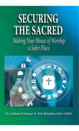 Securing The Sacred: Making Your House Of Worship A Safer Place, De Dr Andrew P Surace., Vol. 1. Editorial Worldwide Publishing Group, Tapa Dura En Inglés