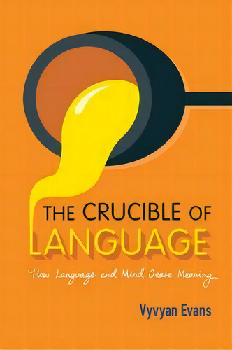 The Crucible Of Language, De Vyvyan Evans. Editorial Cambridge University Press, Tapa Blanda En Inglés