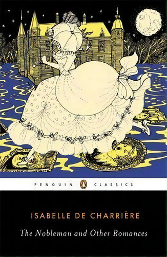 The Nobleman And Other Romances, De Isabelle De Charriere. Editorial Penguin Books Ltd, Tapa Blanda En Inglés